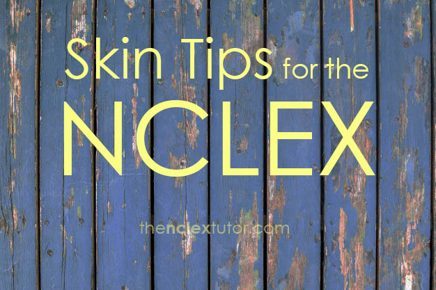 nclex skin tips