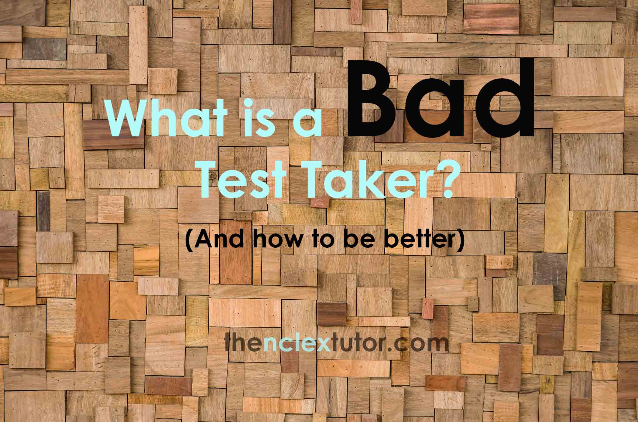 what is a bad test taker nclex