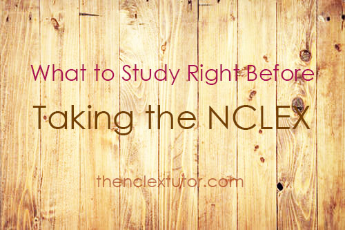 What to study right before taking the nclex