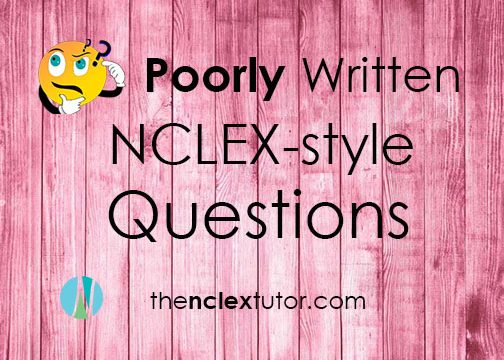 poorly written nclex style questions