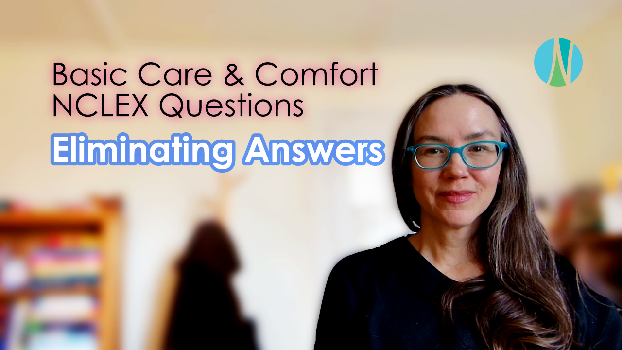 Eliminating Answers: Basic Care and Comfort NCLEX Questions